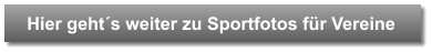Hier geht´s weiter zu Sportfotos für Vereine